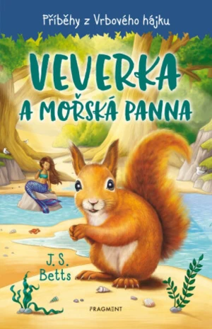 Příběhy z Vrbového hájku - Veverka a mořská panna - J. S. Betts