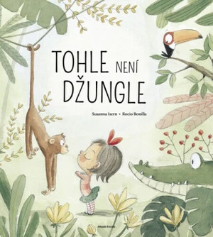 Tohle není džungle - Susanna Isern, Rocio Bonilla