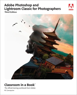 Adobe Photoshop and Lightroom Classic for Photographers Classroom in a Book