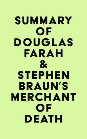 Summary of Douglas Farah & Stephen Braun's Merchant of Death