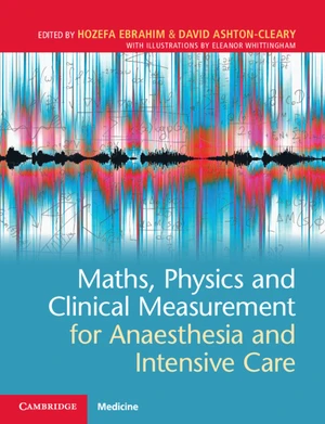 Maths, Physics and Clinical Measurement for Anaesthesia and Intensive Care