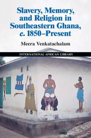 Slavery, Memory and Religion in Southeastern Ghana, c.1850âPresent