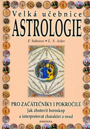 Velká učebnice Astrologie - Frances Louis S. Sakoian Acker, Frances Sakoian