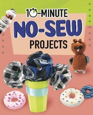 10-Minute No-Sew Projects - Olson Elsie
