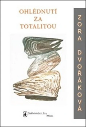 Ohlédnutí za totalitou - Zora Dvořáková