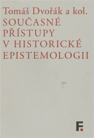 Současné přístupy v historické epistemologii - Tomáš Dvořák