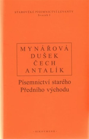 Písemnictví starého předního východu - Pavel Čech, Jan Dušek, Jana Mynářová, Dalibor Antalík