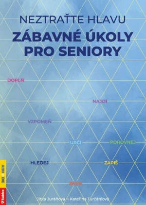 Neztraťte hlavu Zábavné úkoly pro seniory - Jitka Juráňová, Kateřina Turčániová