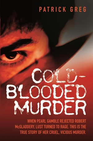 Cold Blooded Murder - When Pearl Gamble Rejected Robert McGladdery, Lust Turned to Rage. This is the True Story of Her Cruel, Vicious Murder