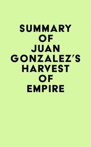 Summary of Juan Gonzalez's Harvest of Empire