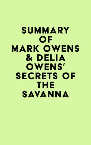 Summary of Mark Owens & Delia Owens's Secrets Of The Savanna