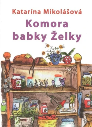 Komora babky Želky - Katarína Mikolášová