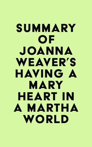 Summary of Joanna Weaver's Having a Mary Heart in a Martha World