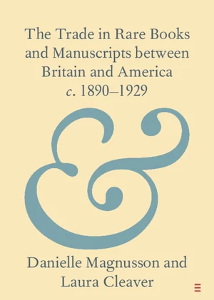 The Trade in Rare Books and Manuscripts between Britain and America c. 1890â1929