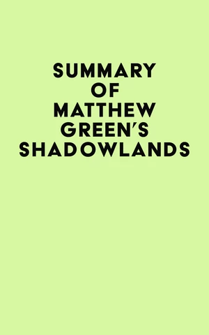 Summary of Matthew Green's Shadowlands
