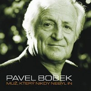 Pavel Bobek – Muz, ktery nikdy nebyl in