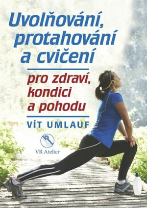 Uvolňování, protahování a cvičení pro zdraví, kondici a pohodu - Umlauf Vít