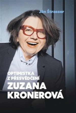 Optimistka z přesvědčení Zuzana Kronerová - Ján Štrasser