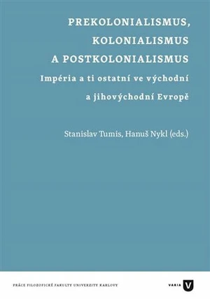 Prekolonialismus, kolonialismus, postkolonialismus - Stanislav Tumis, Hanuš Nykl