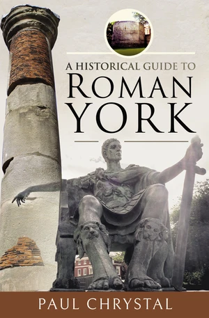 A Historical Guide to Roman York