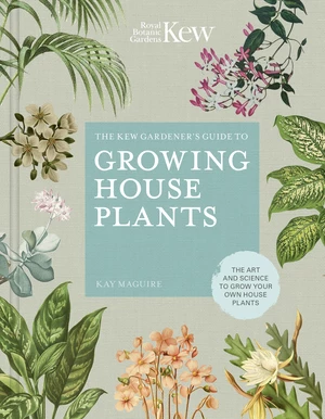 The Kew Gardenerâs Guide to Growing House Plants