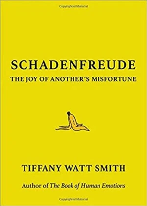 Schadenfreude : The Joy of Another´s Misfortune - Tiffany Watt Smith