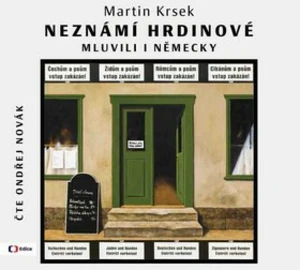 Neznámí hrdinové mluvili i německy - Martin Krsek, Ondřej Novák - audiokniha