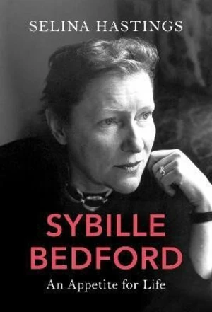 Sybille Bedford : An Appetite for Life - Hastings Selina