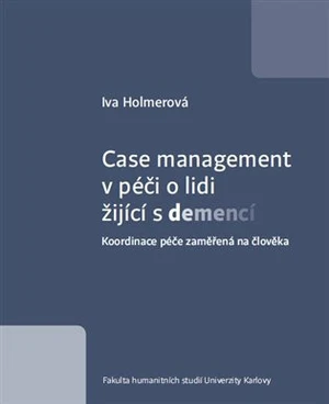 Case management v péči o lidi žijící s demencí - Iva Holmerová