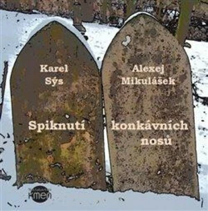 Spiknutí konkávních nosů - Karel Sýs, Alexej Mikulášek