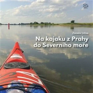 Na kajaku z Prahy do Severního moře - Zdeněk Lyčka