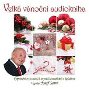Josef Somr – Velká vánoční audiokniha (Vyprávění o vánočních zvycích a tradicích s koledami)