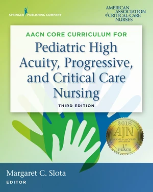 AACN Core Curriculum for Pediatric High Acuity, Progressive, and Critical Care Nursing