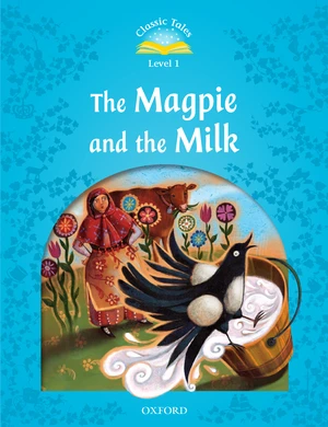 The Magpie and the Milk (Classic Tales Level 1)