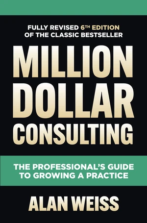 Million Dollar Consulting, Sixth Edition