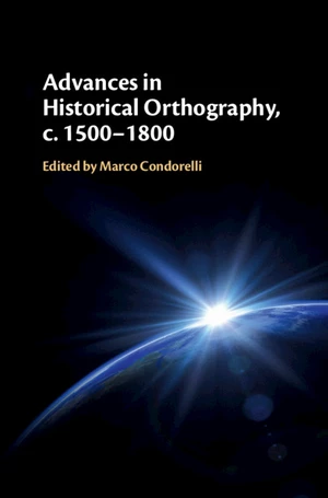 Advances in Historical Orthography, c. 1500â1800