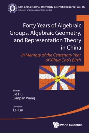 Forty Years Of Algebraic Groups, Algebraic Geometry, And Representation Theory In China