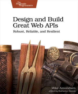 Design and Build Great Web APIs