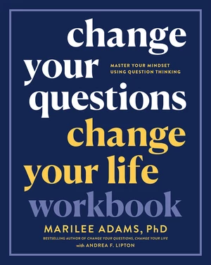 Change Your Questions, Change Your Life Workbook