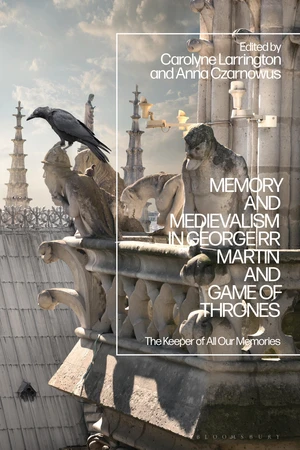 Memory and Medievalism in George RR Martin and Game of Thrones