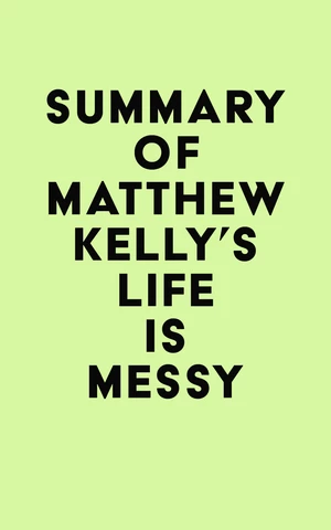 Summary of Matthew Kelly's Life is Messy
