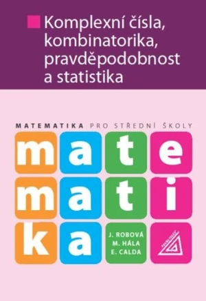 Matematika pro střední školy - Komplexní čísla, kombinatorika, pravděpodobnost a statistika
