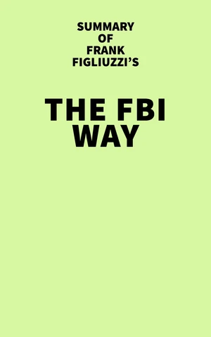 Summary of Frank Figliuzzi's The FBI Way