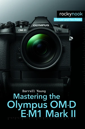 Mastering the Olympus OM-D E-M1 Mark II