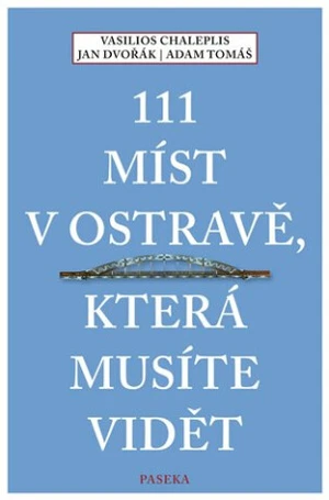 111 míst v Ostravě, která musíte vidět - Jan Dvořák, Vasilios Chaleplis, Adam Tomáš