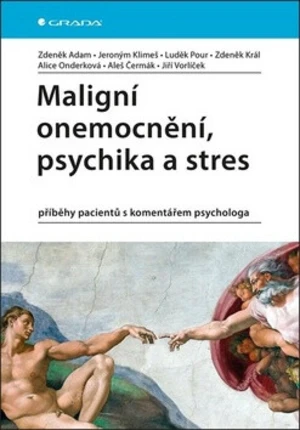 Maligní onemocnění, psychika a stres - Zdeněk Král, Jeroným Klimeš, Zdeněk Adam, Jiří Vorlíček, Aleš Čermák, Luděk Pour, Alice Onderková