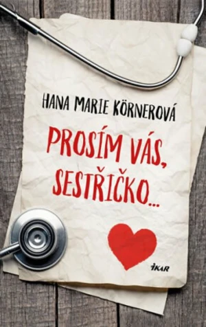 Prosím vás, sestřičko - Hana Marie Körnerová