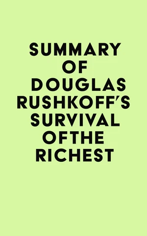 Summary of Douglas Rushkoff's Survival of the Richest