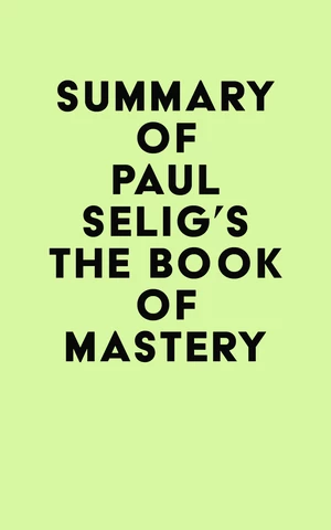Summary of Paul Selig's The Book of Mastery