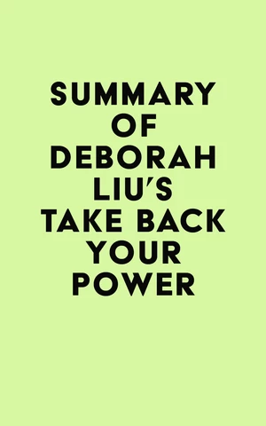 Summary of Deborah Liu's Take Back Your Power